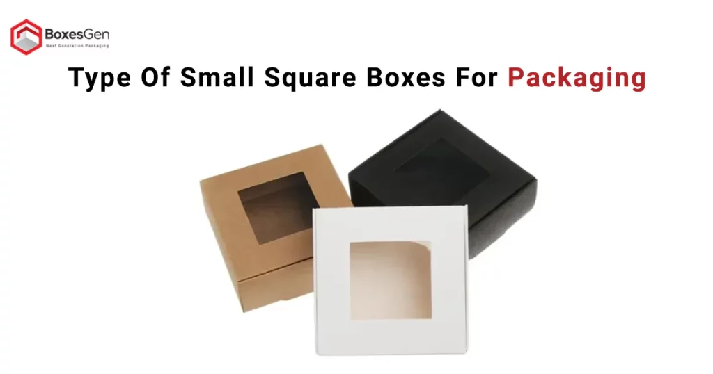 Type Of Small Square Boxes For Packaging