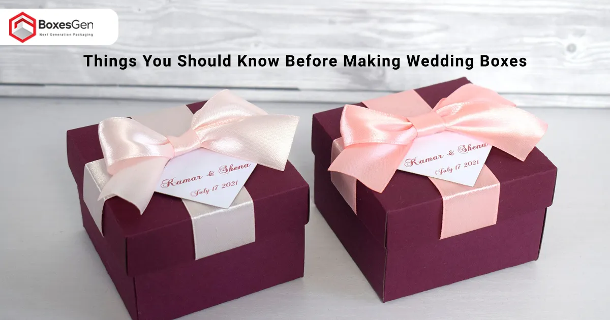 Things You Should Know Before Making Wedding Boxes